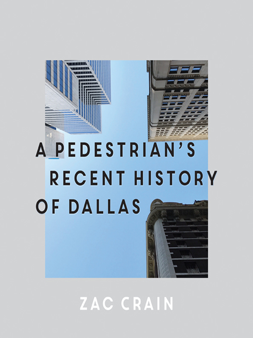 Title details for A Pedestrian's Recent History of Dallas by Zac Crain - Available